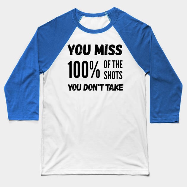 You Miss 100% Of The Shots You Don’t Take Baseball T-Shirt by Sizzlinks